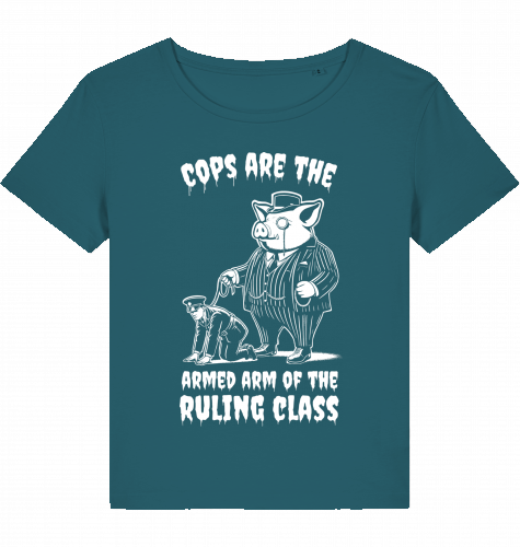 COPS ARE THE ARMED ARM OF THE RULING CLASS WOM*N