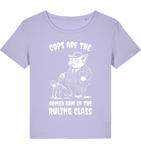 COPS ARE THE ARMED ARM OF THE RULING CLASS WOM*N