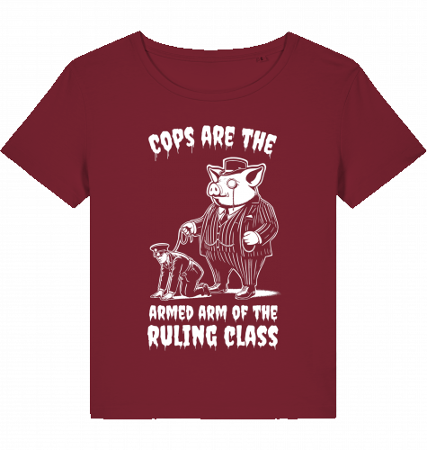 COPS ARE THE ARMED ARM OF THE RULING CLASS WOM*N