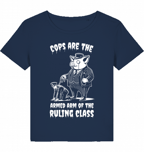 COPS ARE THE ARMED ARM OF THE RULING CLASS WOM*N