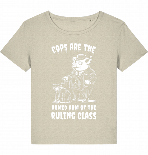 COPS ARE THE ARMED ARM OF THE RULING CLASS WOM*N