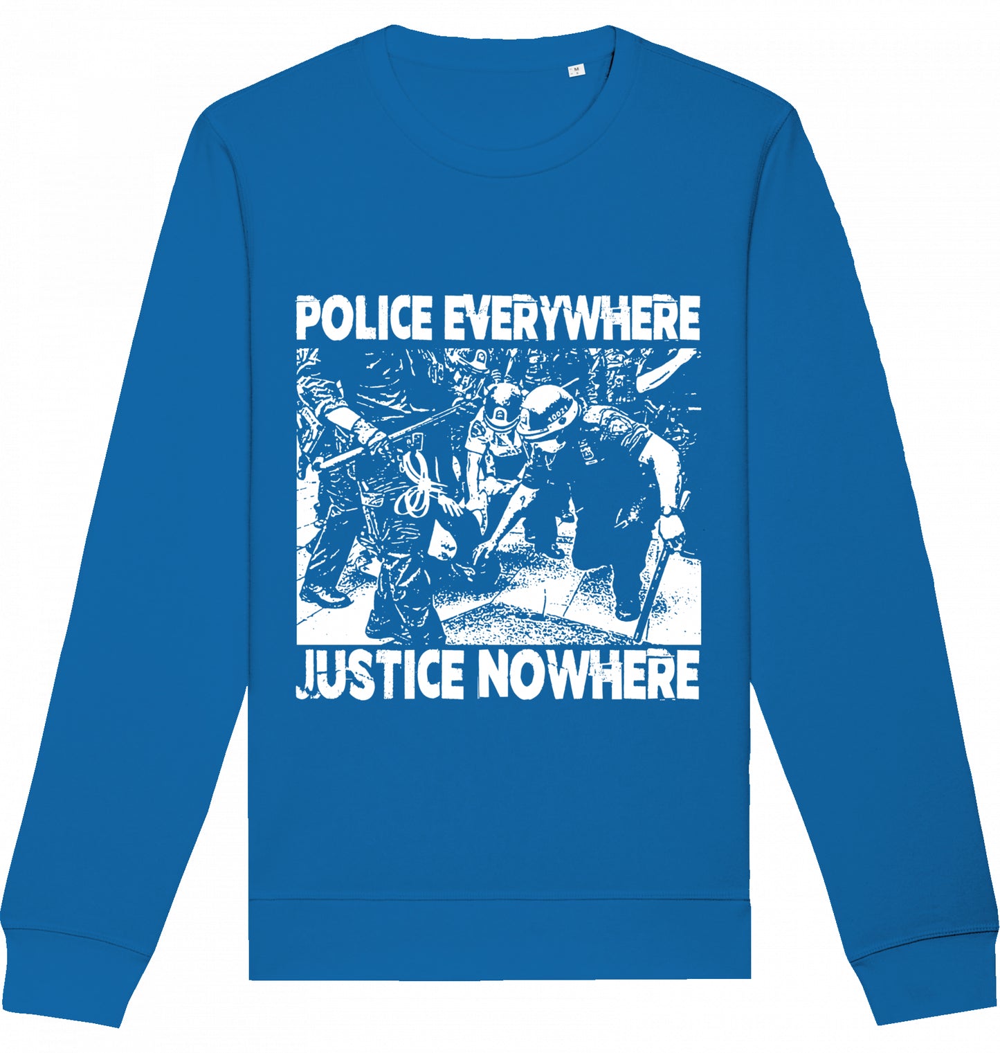 POLICE EVERYWHERE JUSTICE NOWHERE - Crewneck Unisex