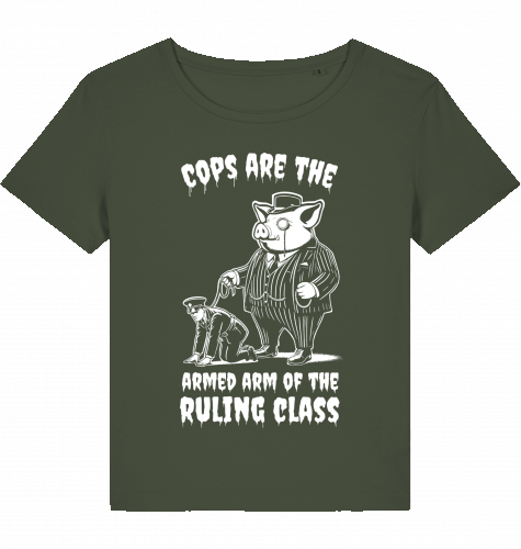 COPS ARE THE ARMED ARM OF THE RULING CLASS WOM*N