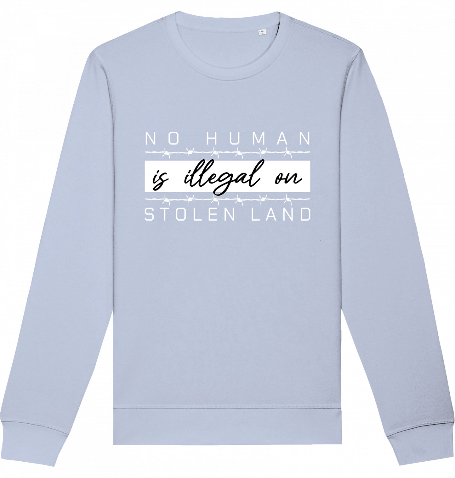 NO HUMAN IS ILLEGAL ON STOLEN LAND - Crewneck Unisex