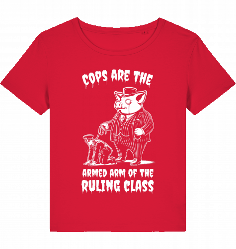 COPS ARE THE ARMED ARM OF THE RULING CLASS WOM*N
