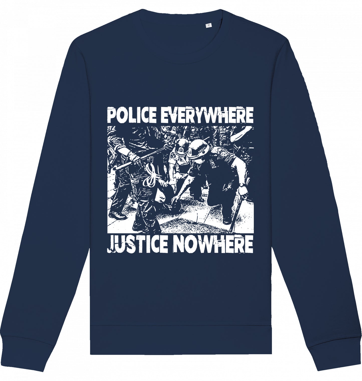 POLICE EVERYWHERE JUSTICE NOWHERE - Crewneck Unisex
