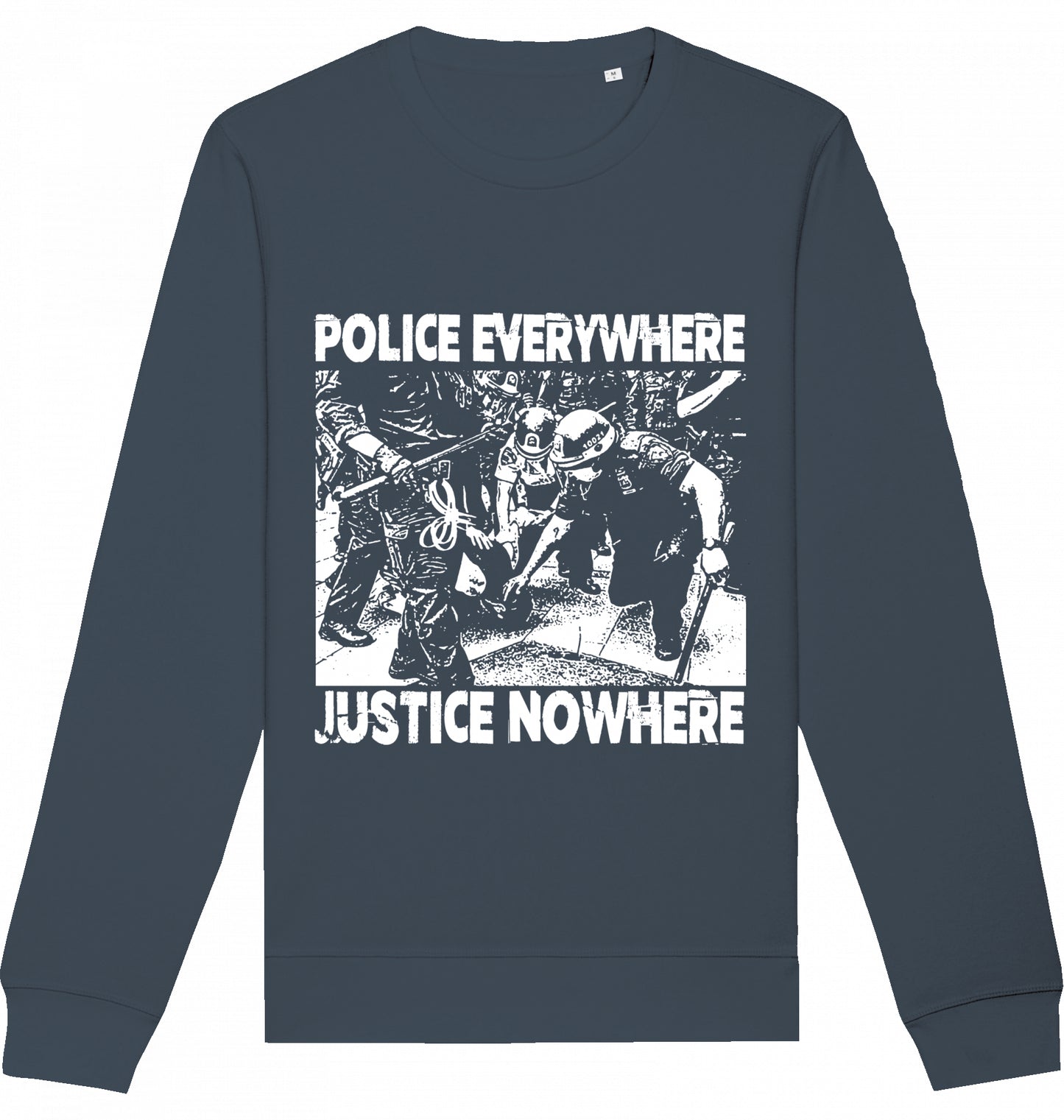 POLICE EVERYWHERE JUSTICE NOWHERE - Crewneck Unisex