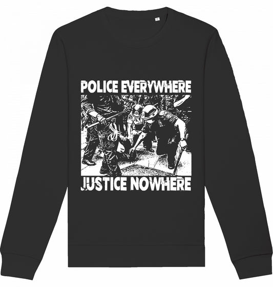 POLICE EVERYWHERE JUSTICE NOWHERE - Crewneck Unisex
