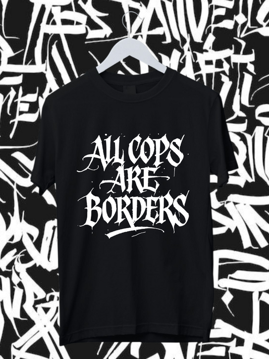 ALL COPS ARE BORDERS - Unisex