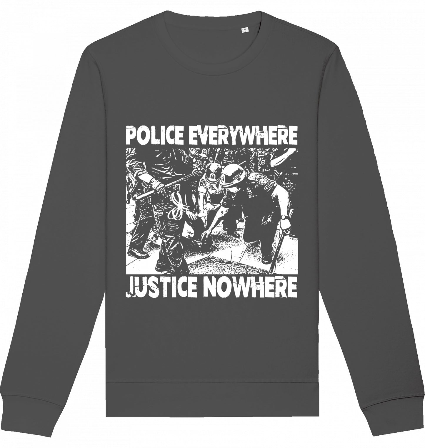 POLICE EVERYWHERE JUSTICE NOWHERE - Crewneck Unisex