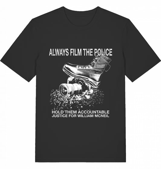 ALWAYS FILM THE POLICE - 10$ SOLIDARITY SHIRT FOR WILLIAM MCNEIL - Unisex