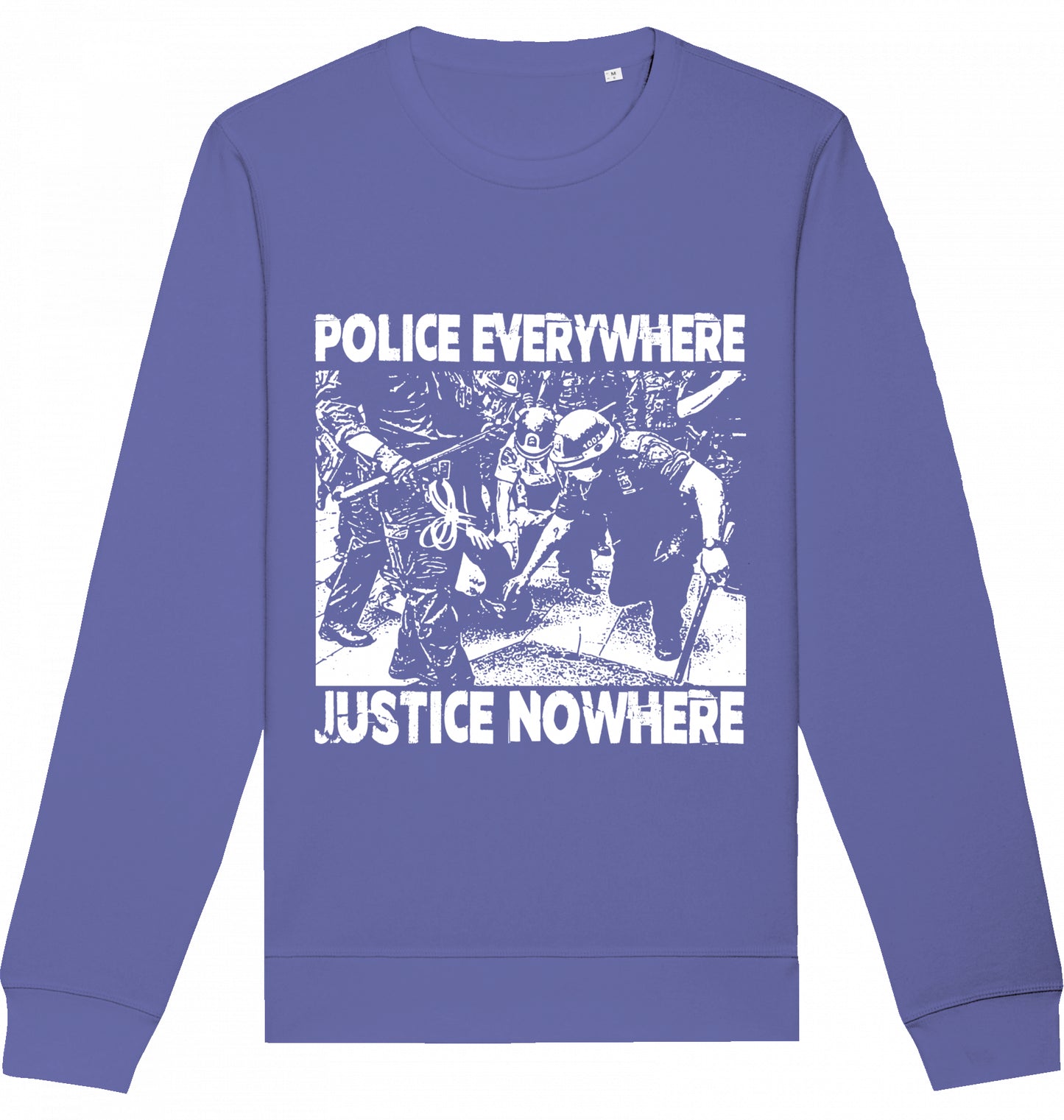 POLICE EVERYWHERE JUSTICE NOWHERE - Crewneck Unisex