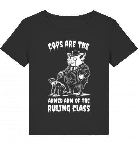 COPS ARE THE ARMED ARM OF THE RULING CLASS WOM*N