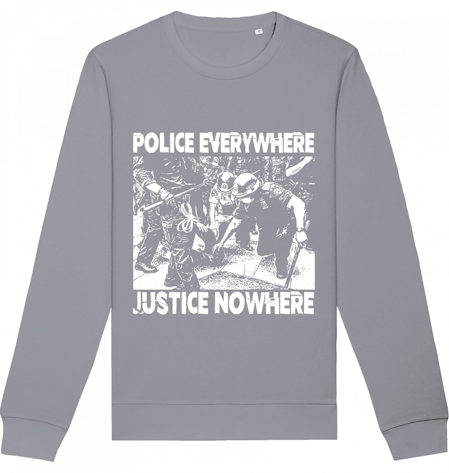 POLICE EVERYWHERE JUSTICE NOWHERE - Crewneck Unisex