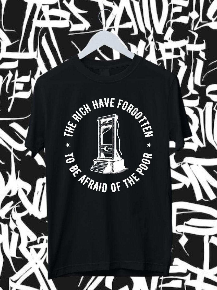 THE RICH HAVE FORGOTTEN TO BE AFRAID OF THE POOR - Unisex