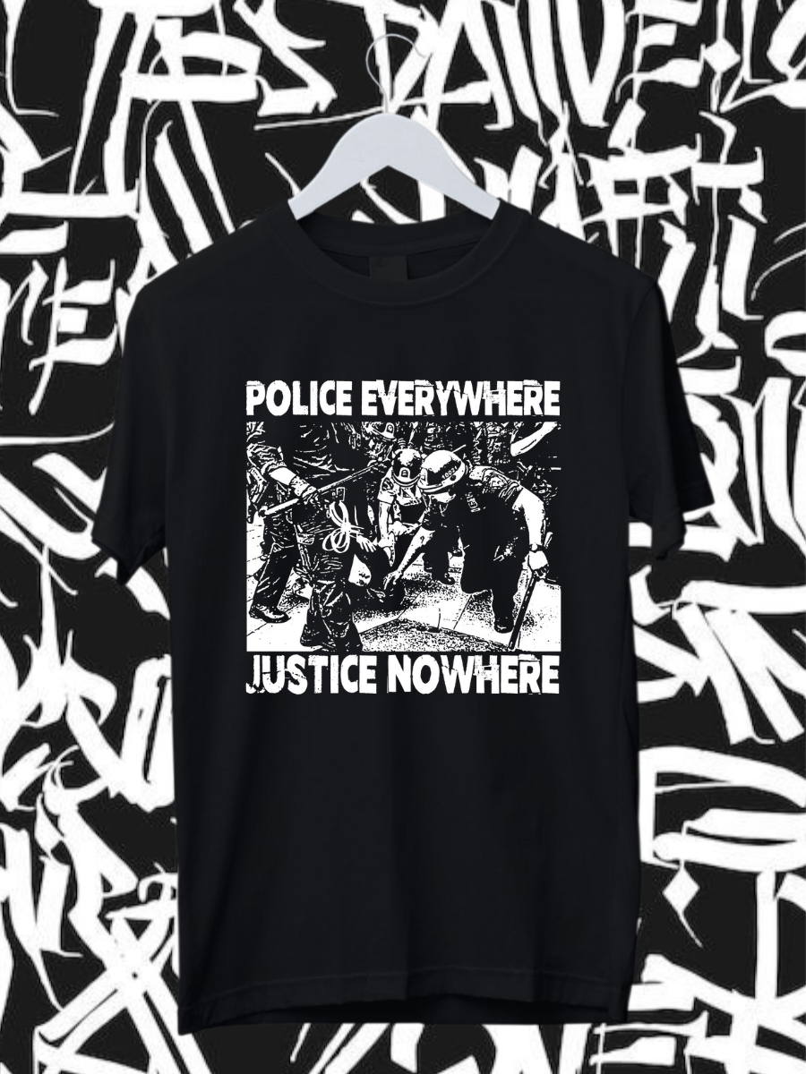 POLICE EVERYWHERE JUSTICE NOWHERE - Unisex
